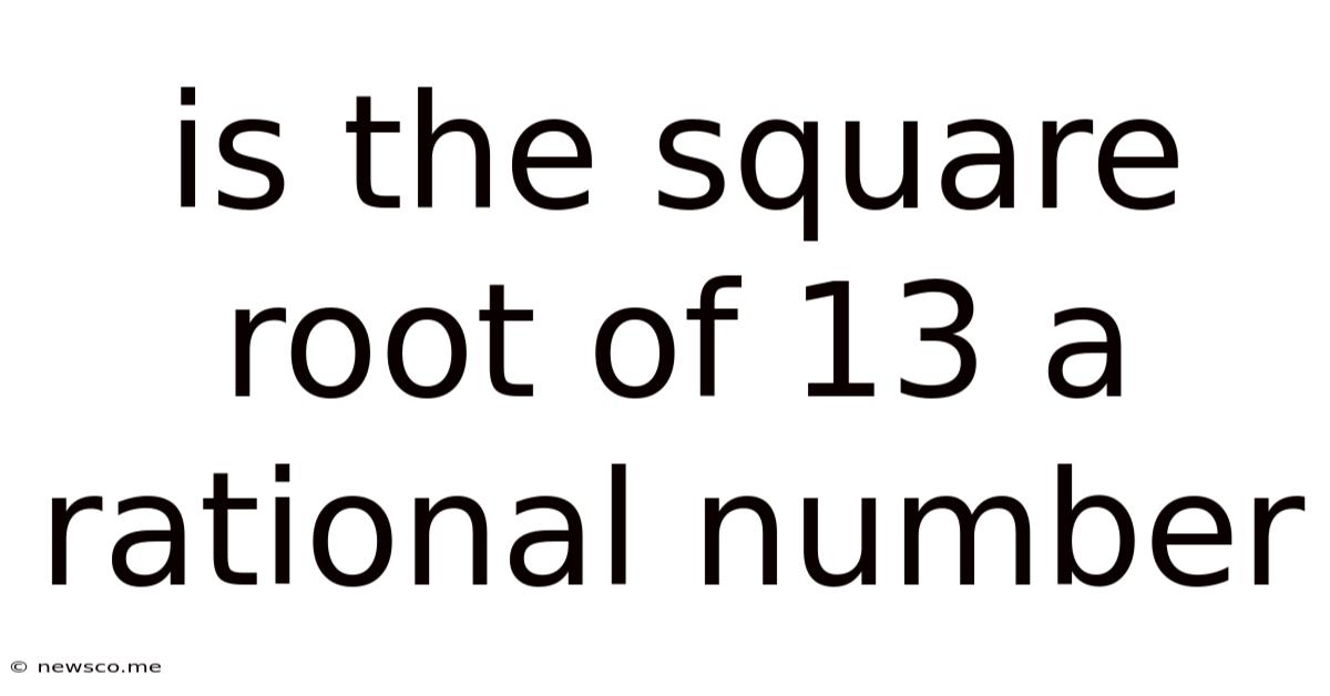 Is The Square Root Of 13 A Rational Number