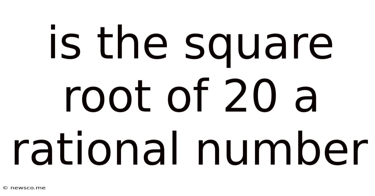 Is The Square Root Of 20 A Rational Number