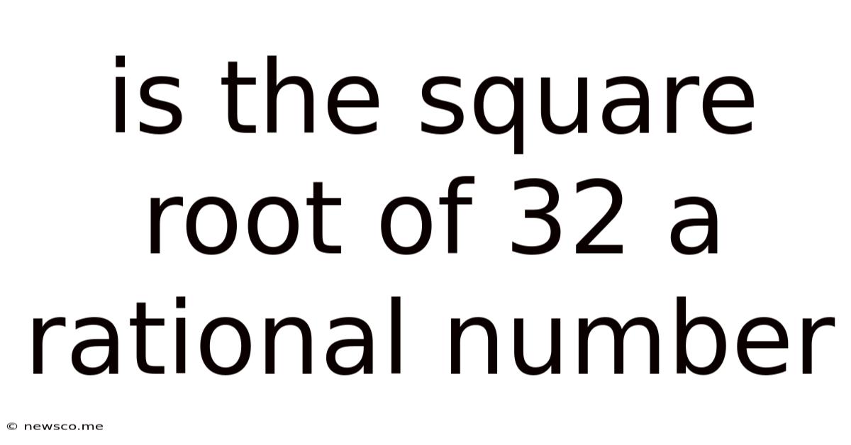 Is The Square Root Of 32 A Rational Number