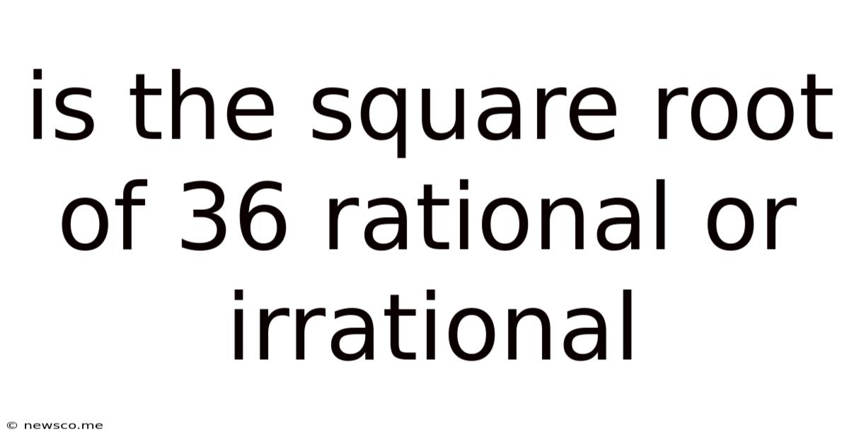 Is The Square Root Of 36 Rational Or Irrational