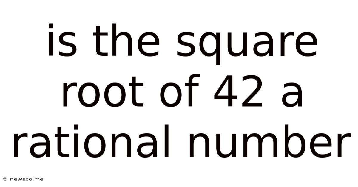 Is The Square Root Of 42 A Rational Number