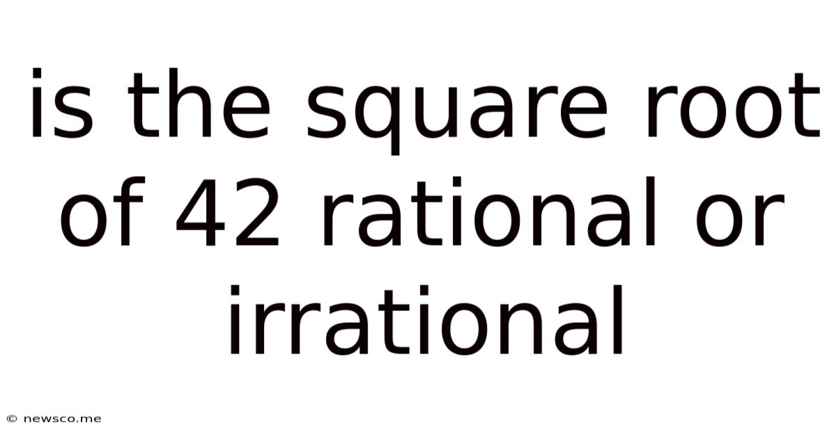 Is The Square Root Of 42 Rational Or Irrational