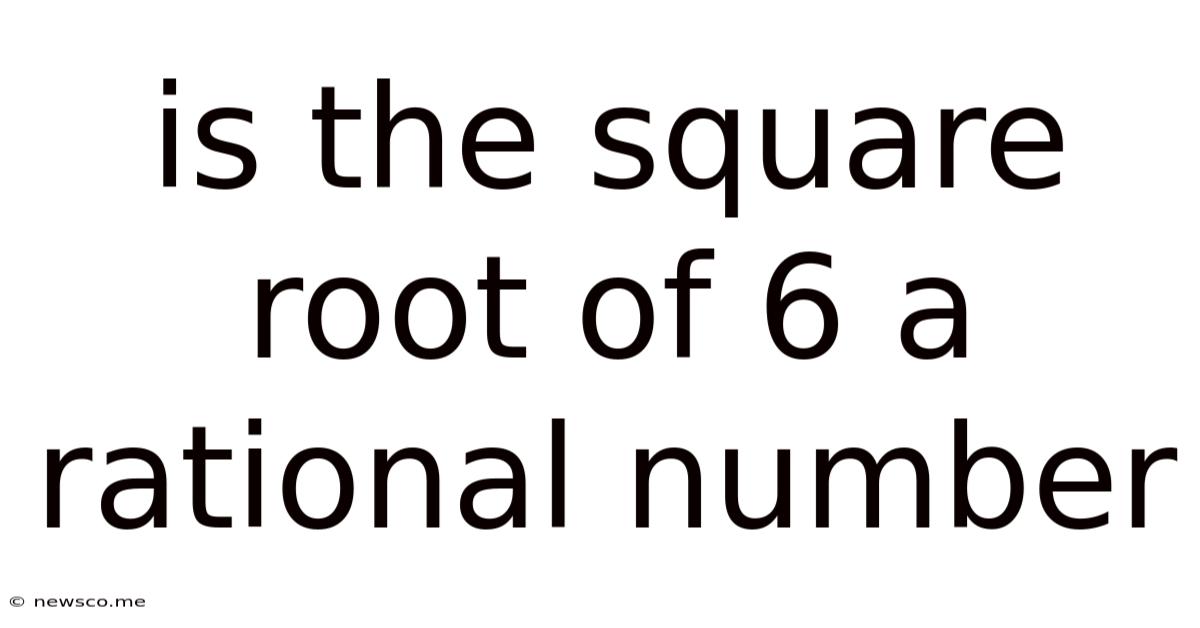 Is The Square Root Of 6 A Rational Number
