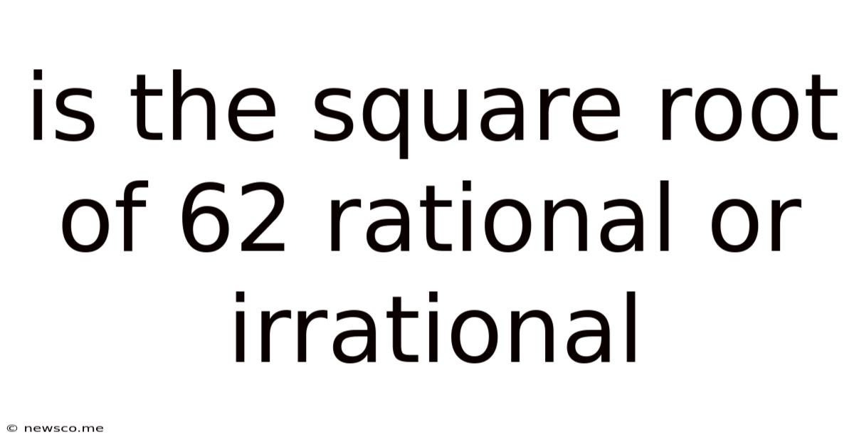 Is The Square Root Of 62 Rational Or Irrational