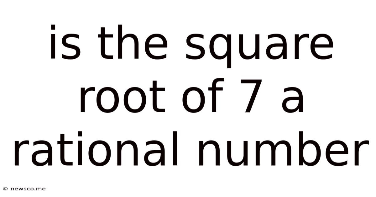 Is The Square Root Of 7 A Rational Number