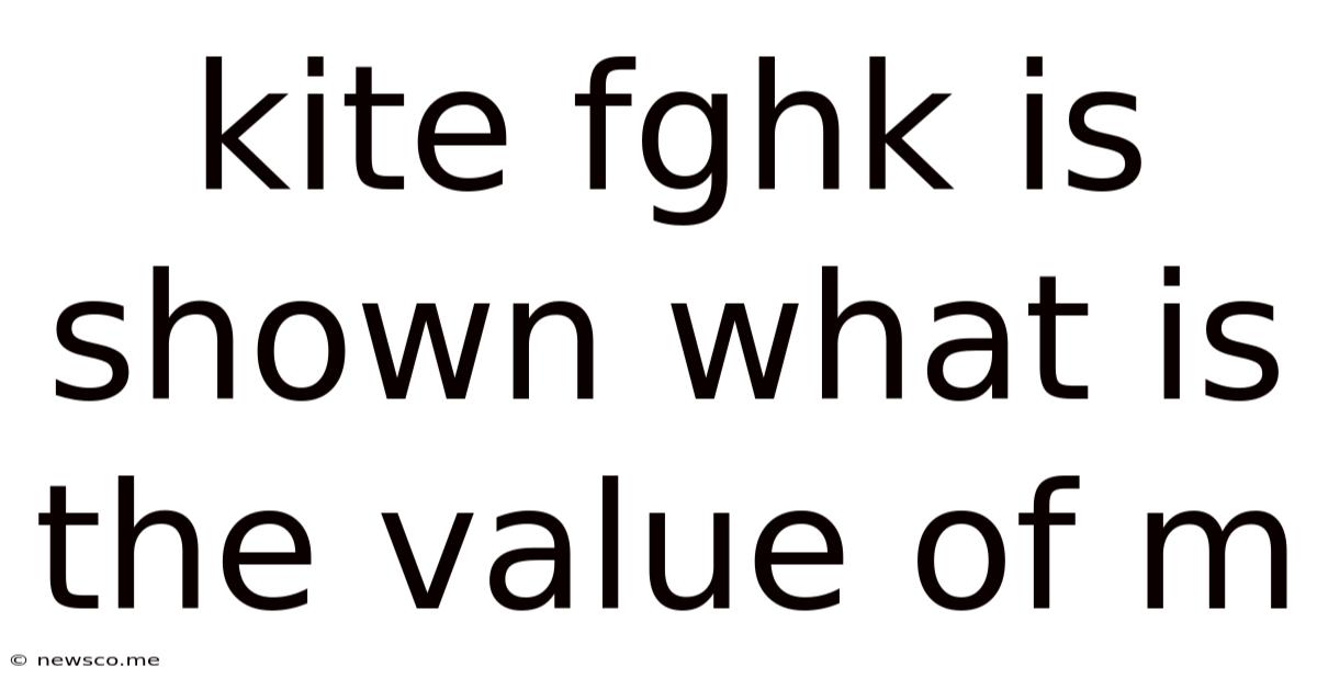 Kite Fghk Is Shown What Is The Value Of M