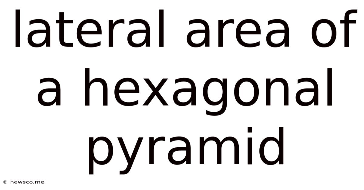 Lateral Area Of A Hexagonal Pyramid