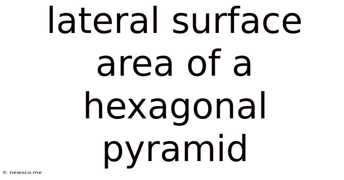 Lateral Surface Area Of A Hexagonal Pyramid