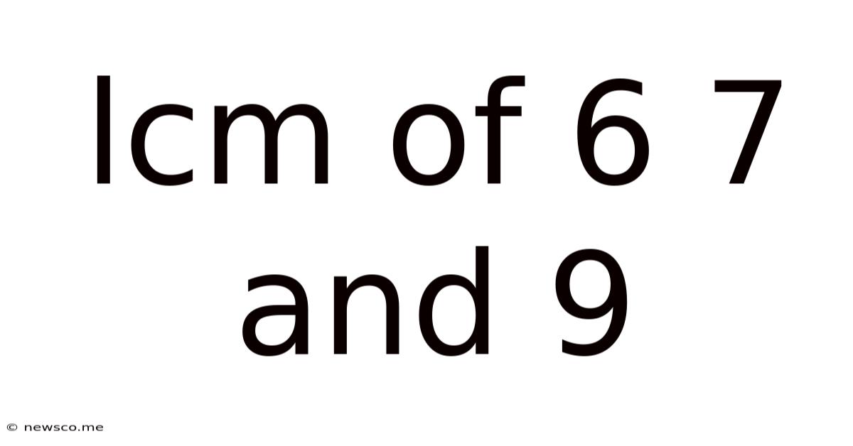 Lcm Of 6 7 And 9