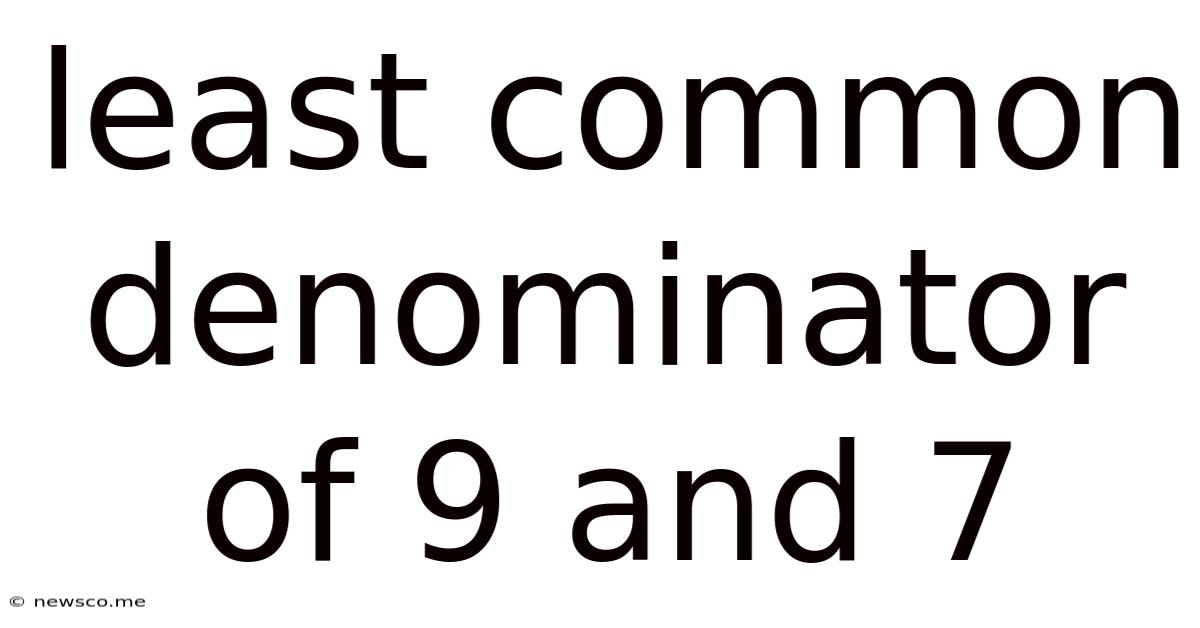 Least Common Denominator Of 9 And 7