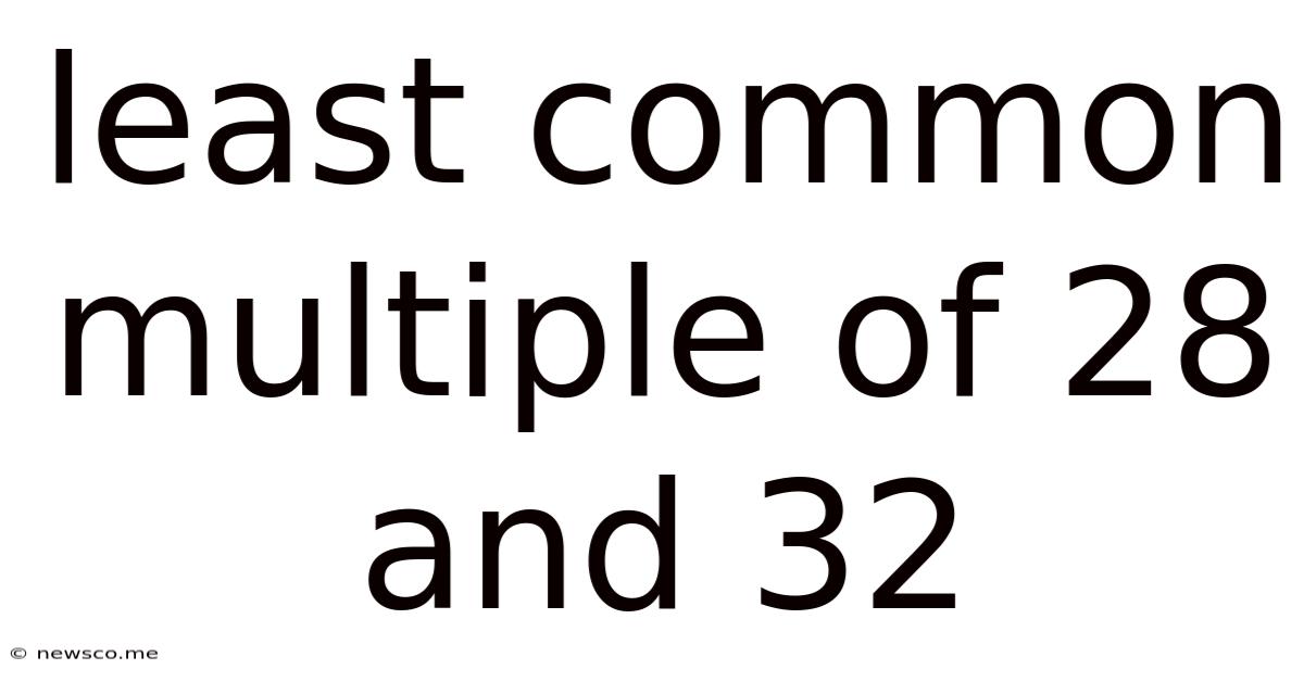 Least Common Multiple Of 28 And 32