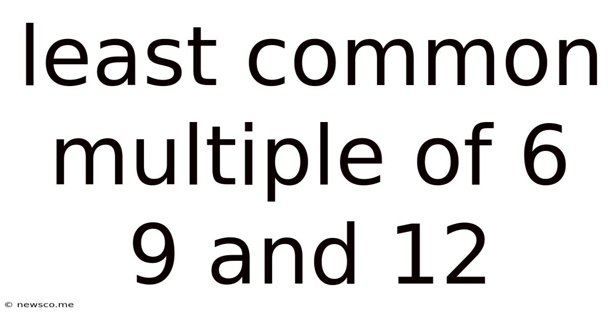 Least Common Multiple Of 6 9 And 12