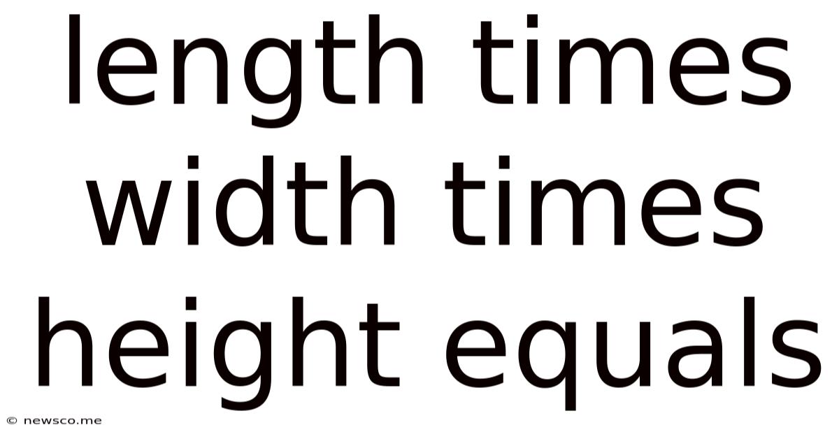 Length Times Width Times Height Equals