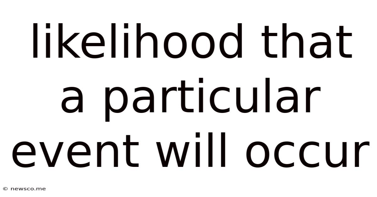 Likelihood That A Particular Event Will Occur