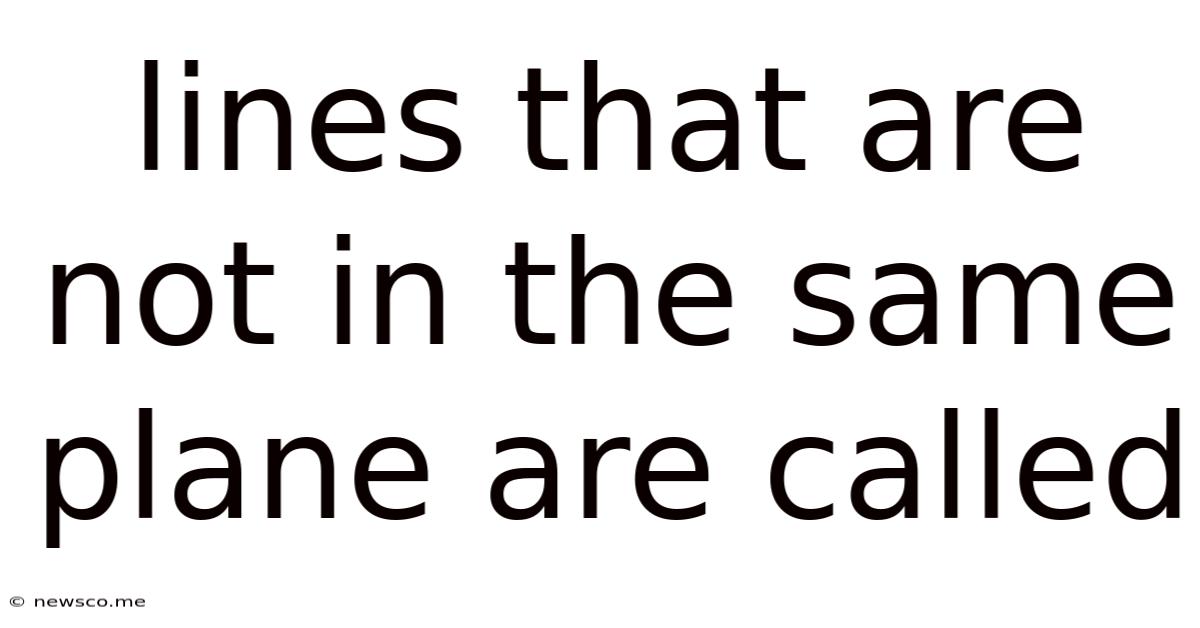 Lines That Are Not In The Same Plane Are Called