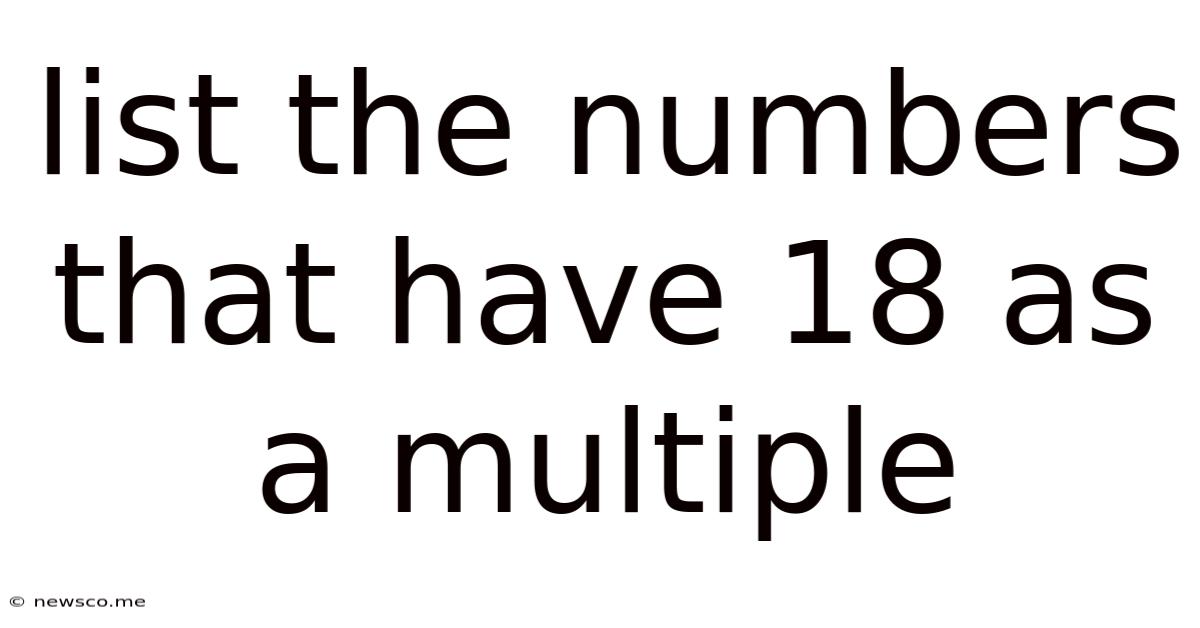 List The Numbers That Have 18 As A Multiple
