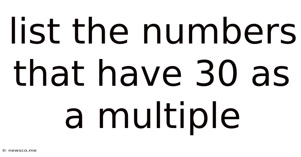 List The Numbers That Have 30 As A Multiple