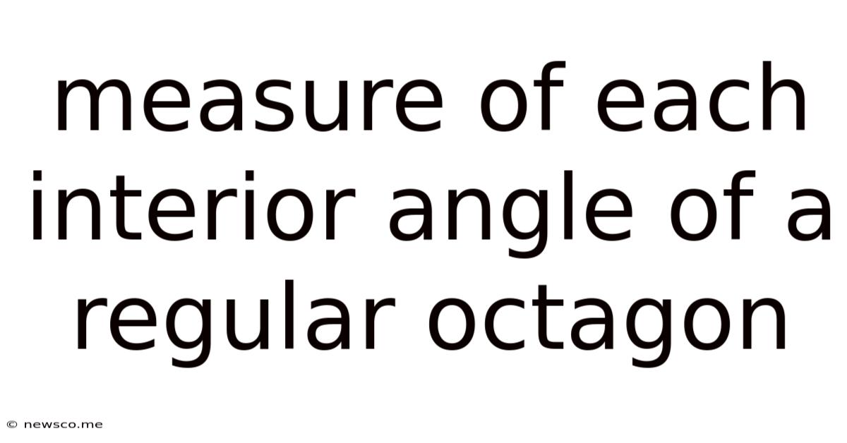 Measure Of Each Interior Angle Of A Regular Octagon