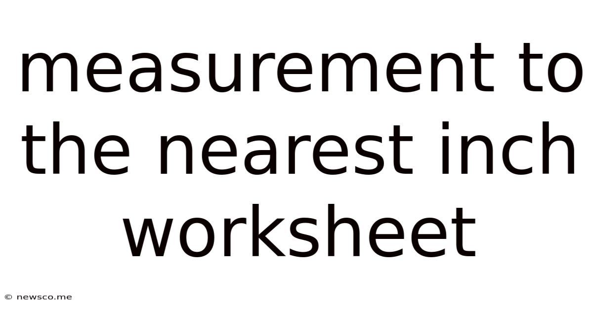 Measurement To The Nearest Inch Worksheet