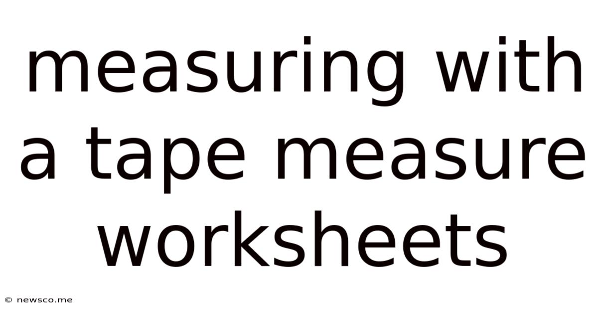 Measuring With A Tape Measure Worksheets