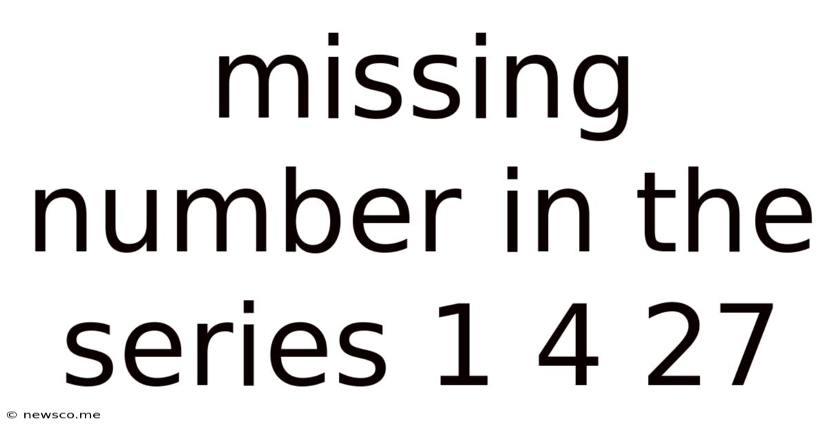 Missing Number In The Series 1 4 27