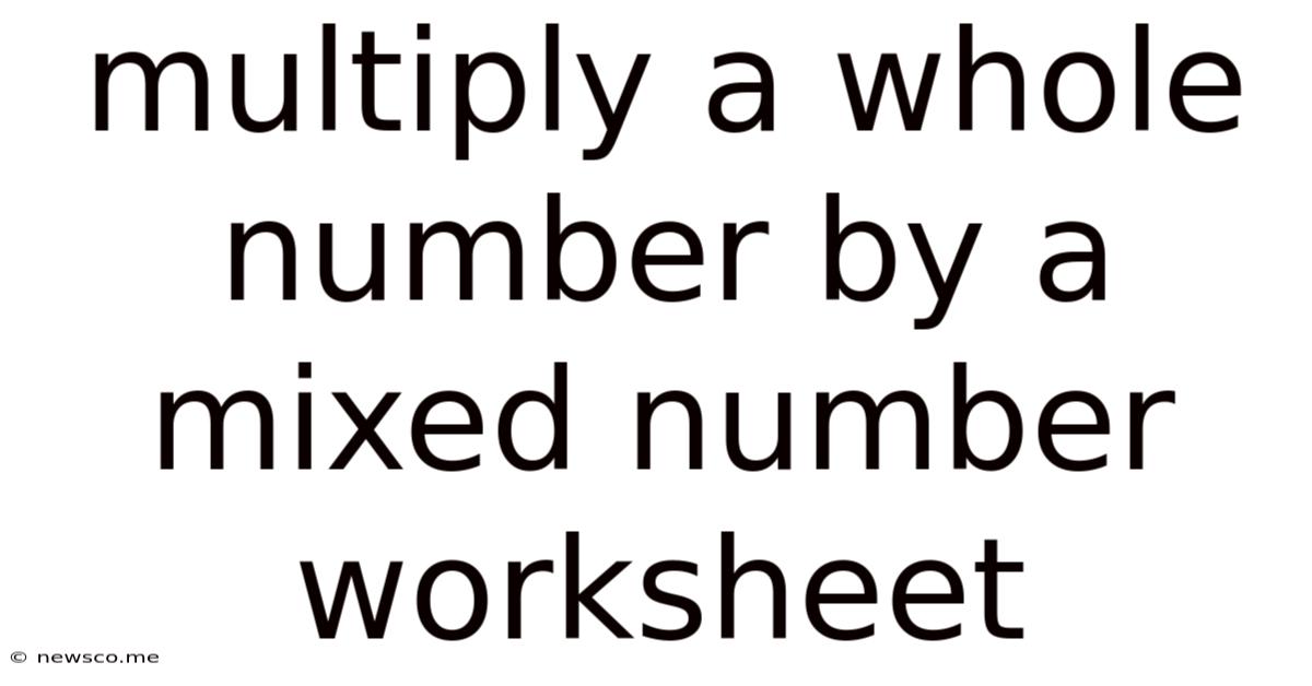 Multiply A Whole Number By A Mixed Number Worksheet