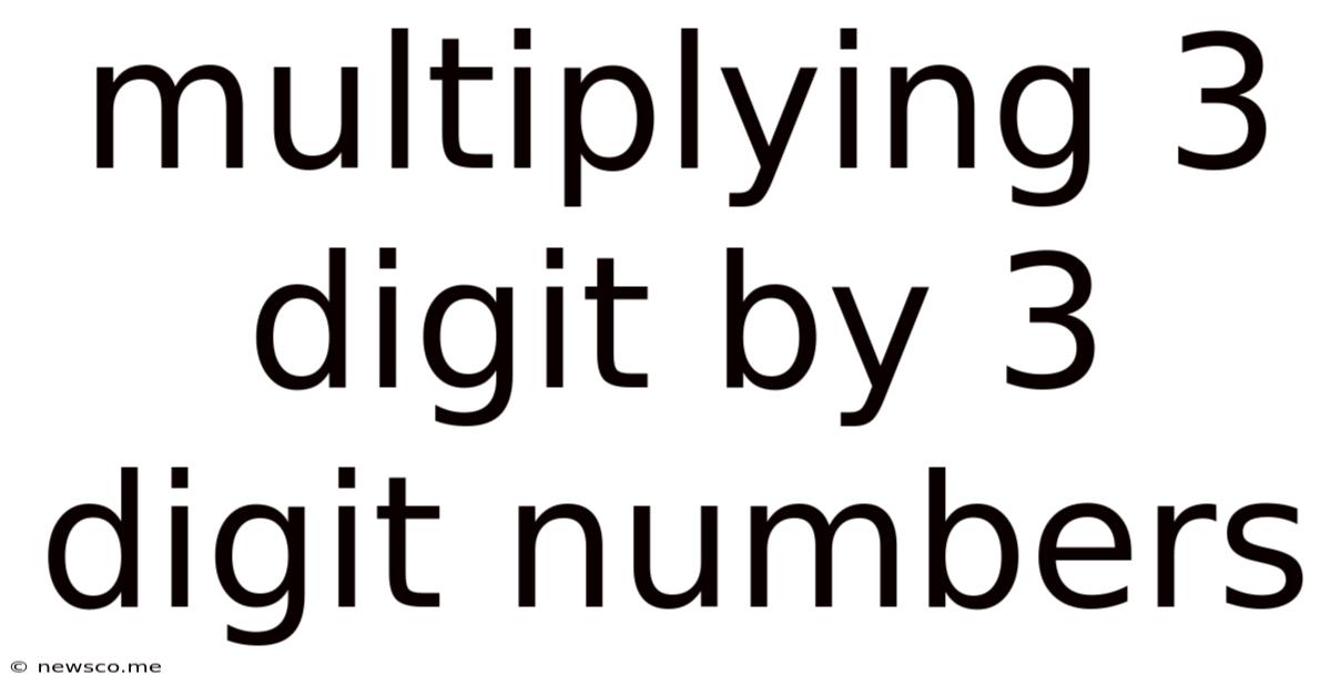 Multiplying 3 Digit By 3 Digit Numbers
