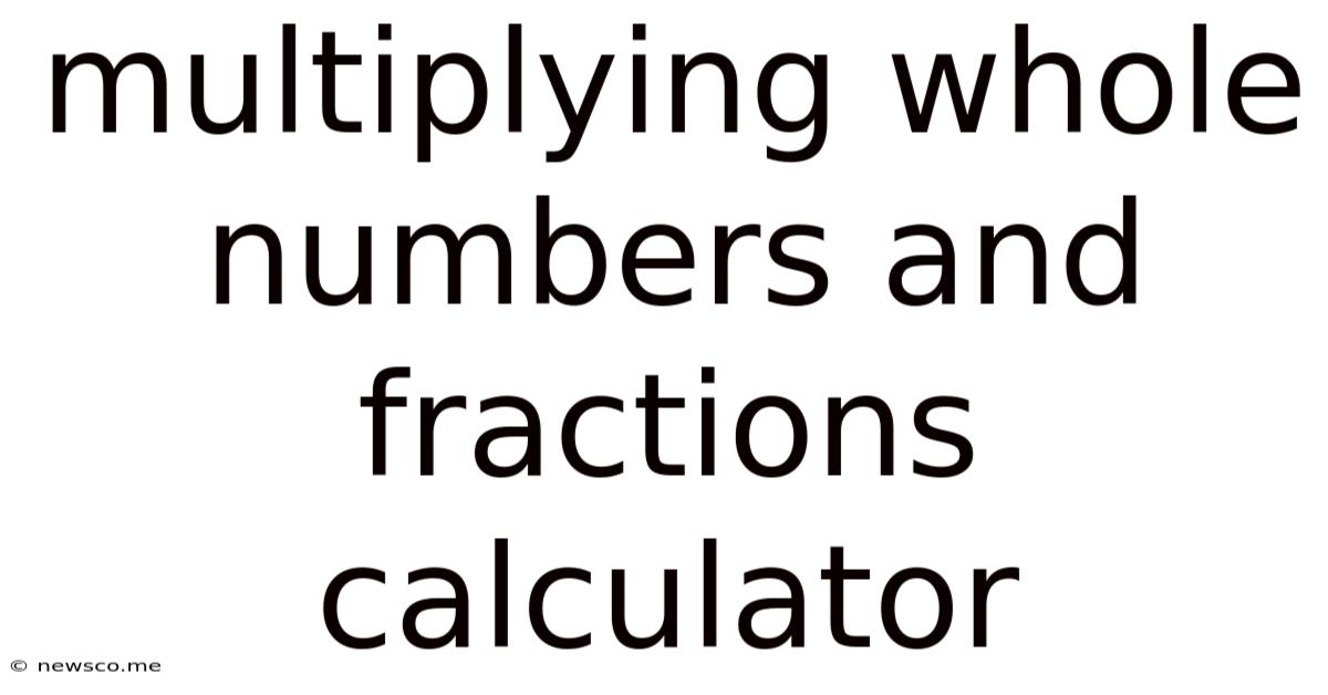Multiplying Whole Numbers And Fractions Calculator