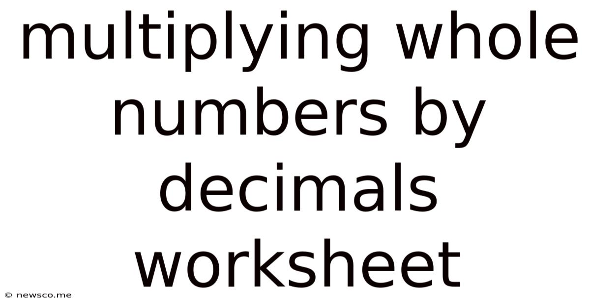 Multiplying Whole Numbers By Decimals Worksheet