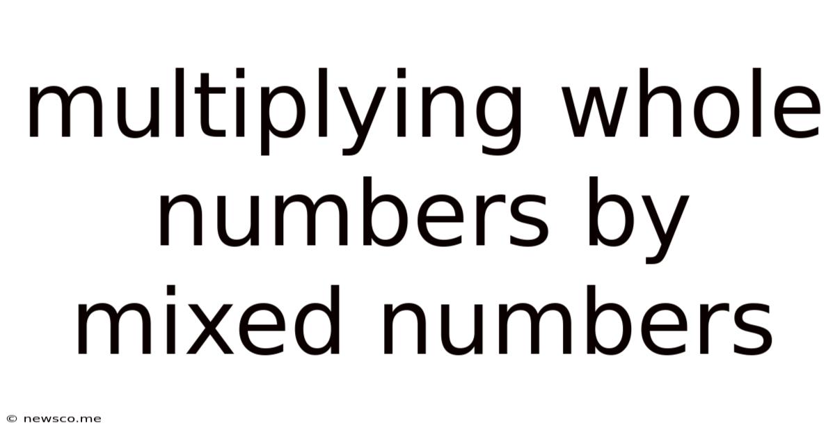 Multiplying Whole Numbers By Mixed Numbers