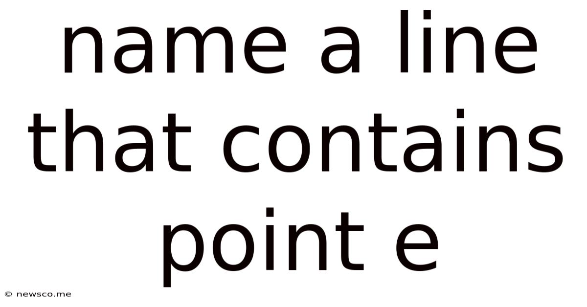 Name A Line That Contains Point E