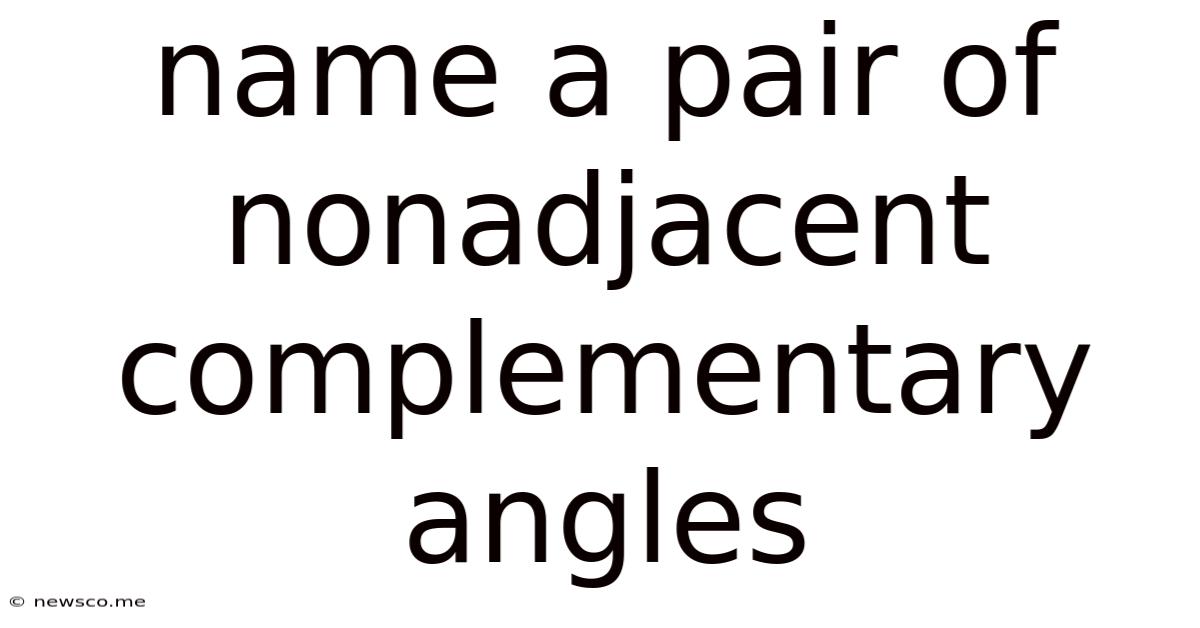 Name A Pair Of Nonadjacent Complementary Angles