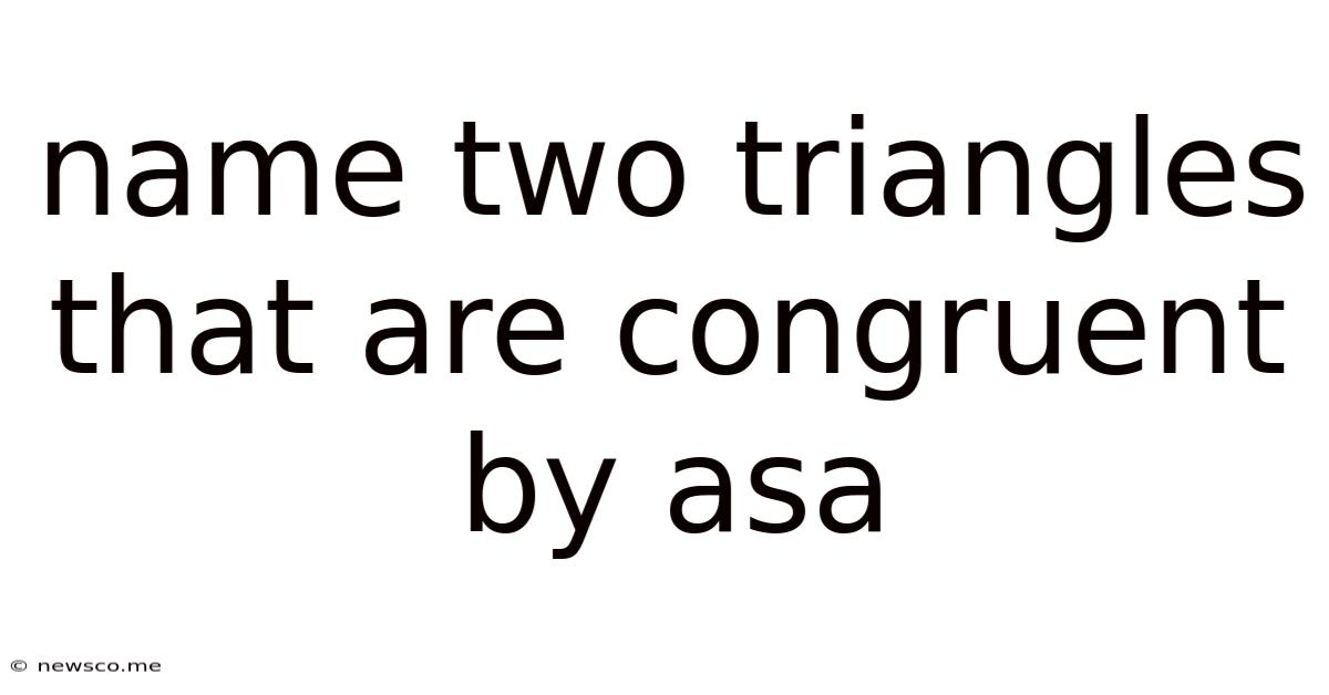 Name Two Triangles That Are Congruent By Asa