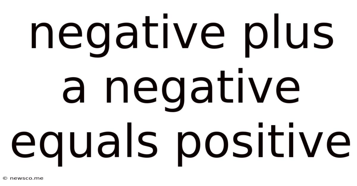 Negative Plus A Negative Equals Positive