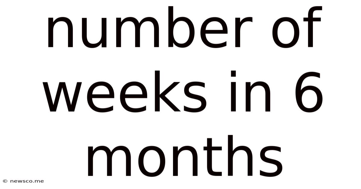Number Of Weeks In 6 Months