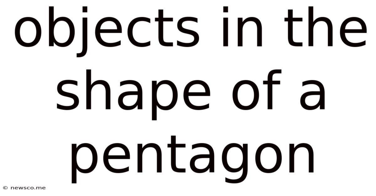 Objects In The Shape Of A Pentagon