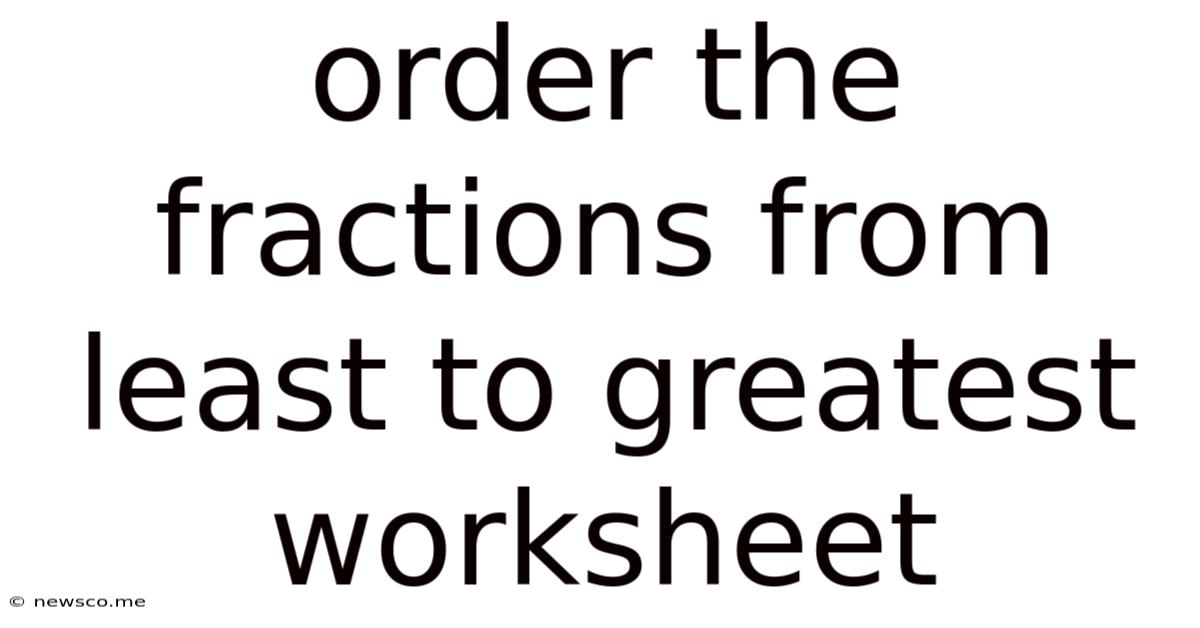 Order The Fractions From Least To Greatest Worksheet