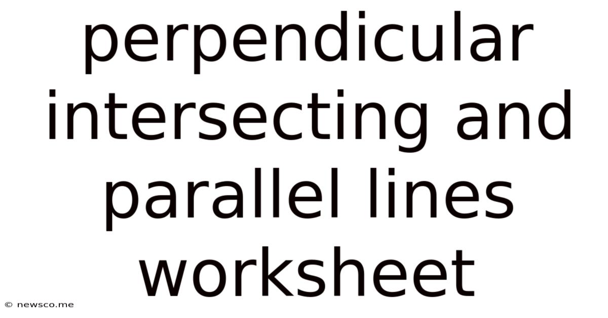 Perpendicular Intersecting And Parallel Lines Worksheet