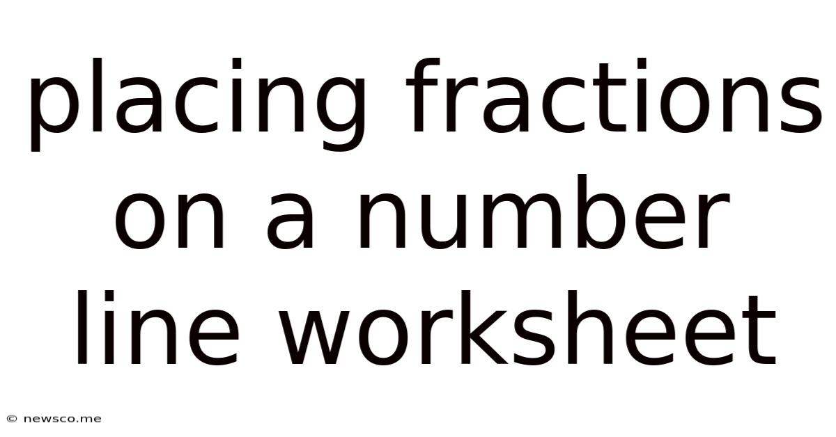 Placing Fractions On A Number Line Worksheet