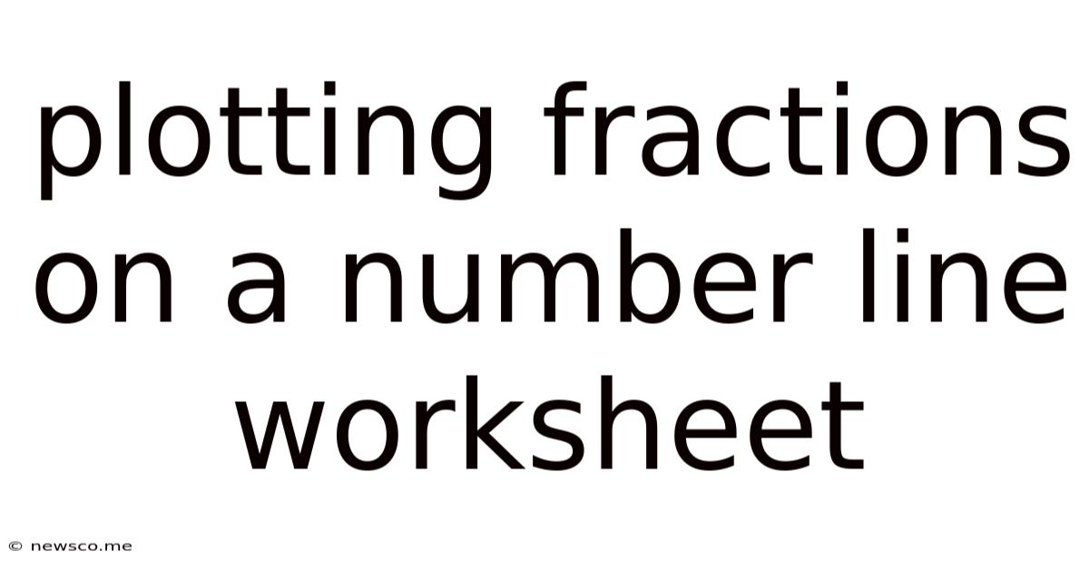 Plotting Fractions On A Number Line Worksheet