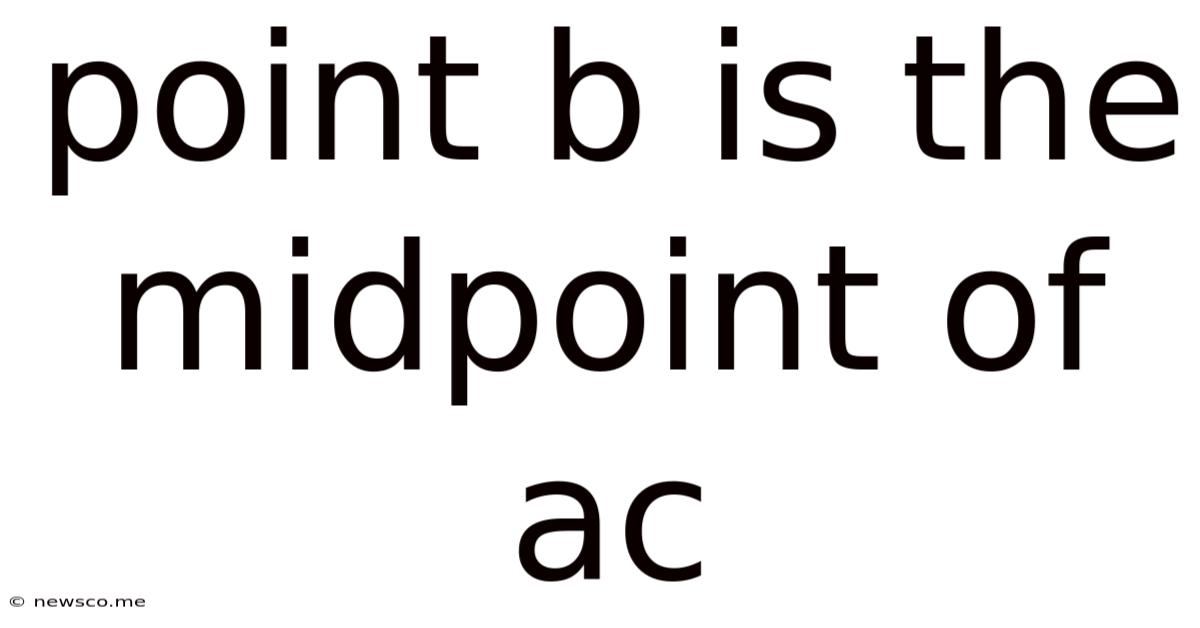 Point B Is The Midpoint Of Ac