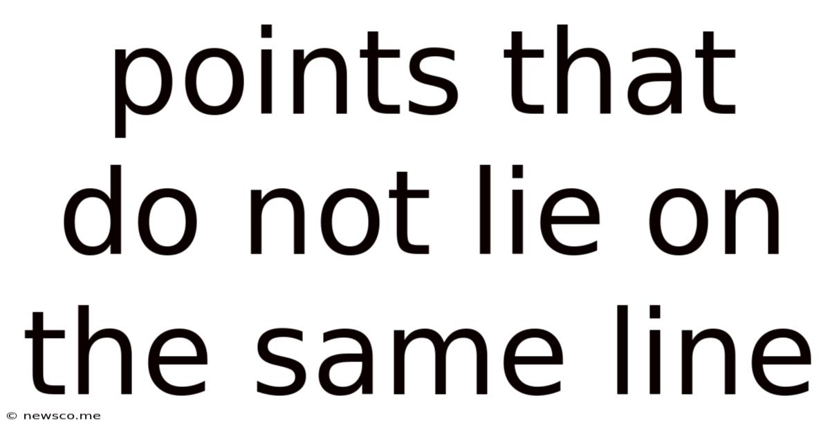 Points That Do Not Lie On The Same Line