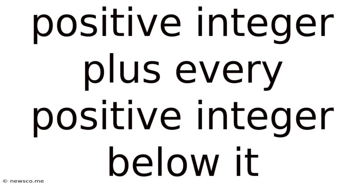 Positive Integer Plus Every Positive Integer Below It