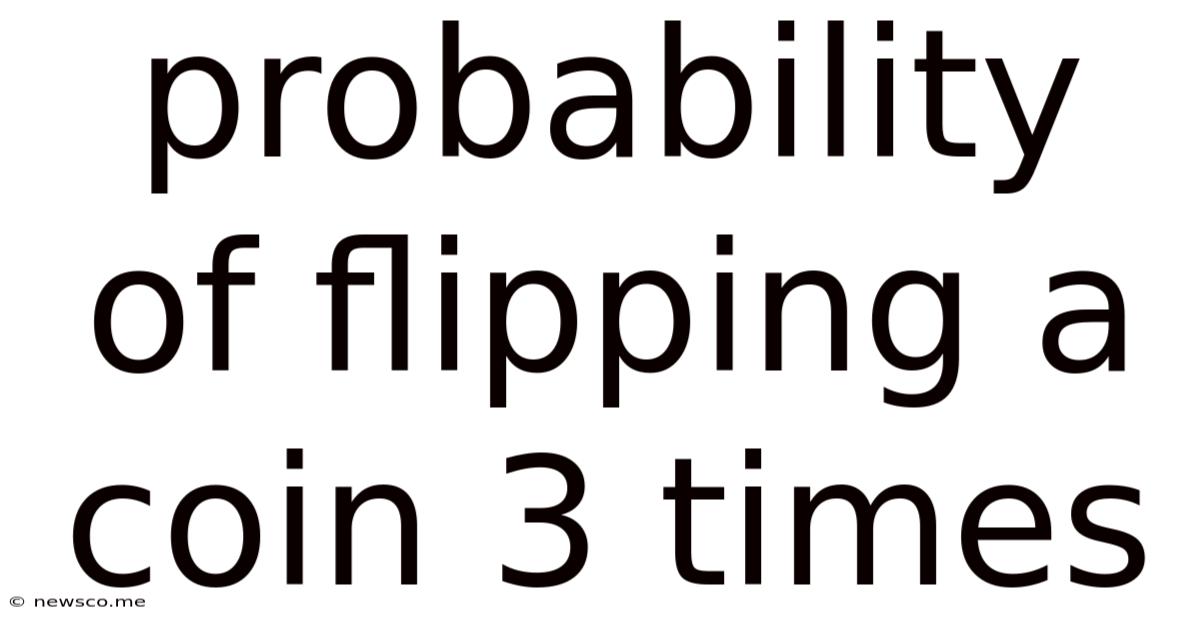 Probability Of Flipping A Coin 3 Times