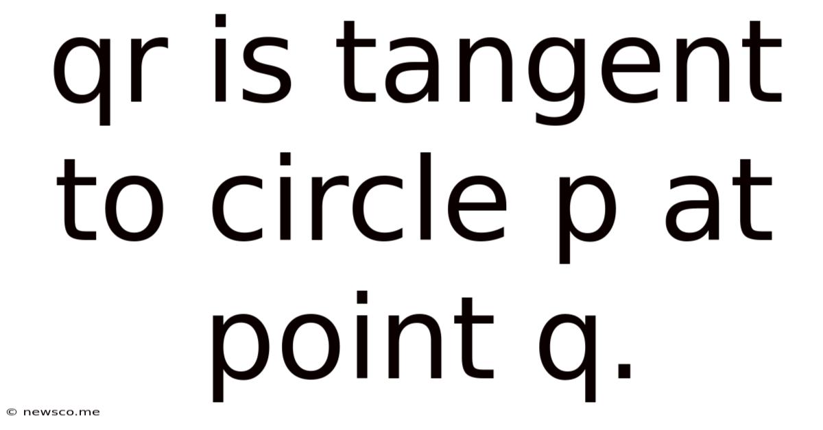 Qr Is Tangent To Circle P At Point Q.