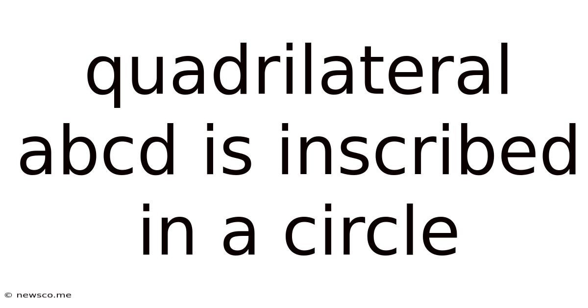 Quadrilateral Abcd Is Inscribed In A Circle
