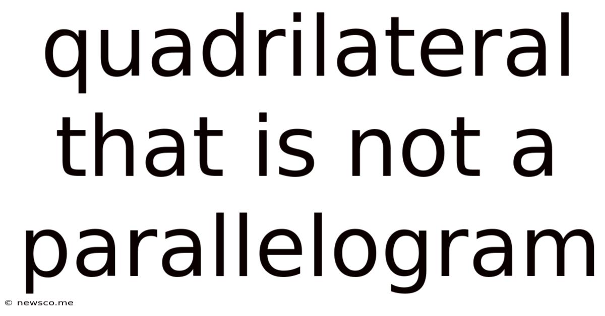Quadrilateral That Is Not A Parallelogram