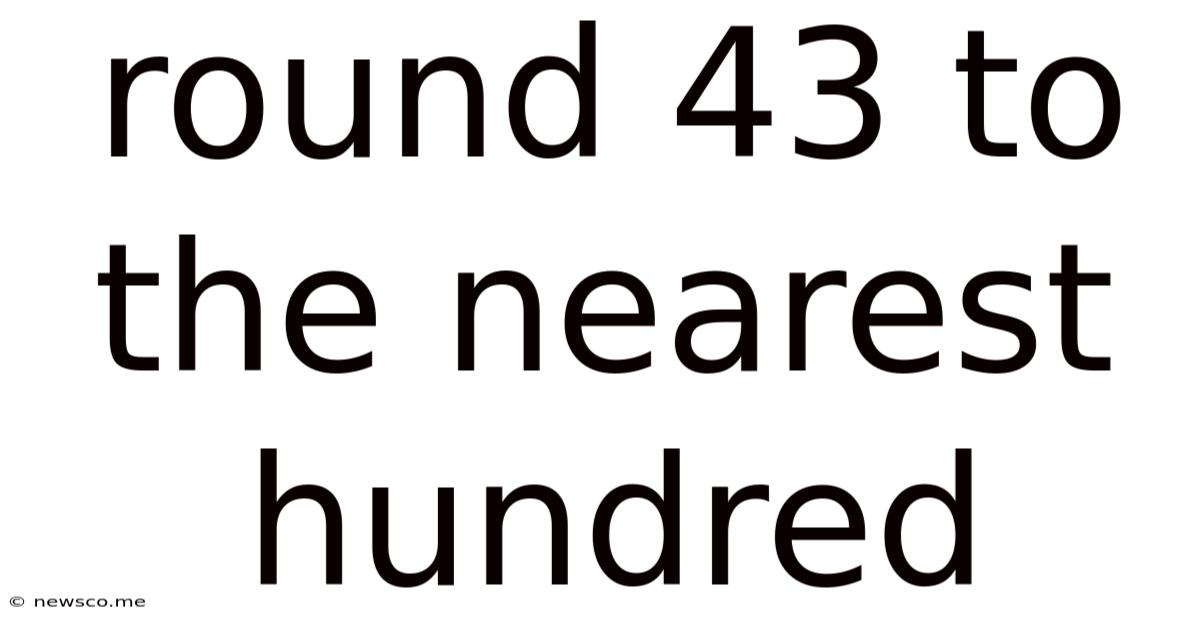 Round 43 To The Nearest Hundred