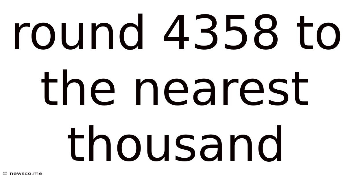 Round 4358 To The Nearest Thousand