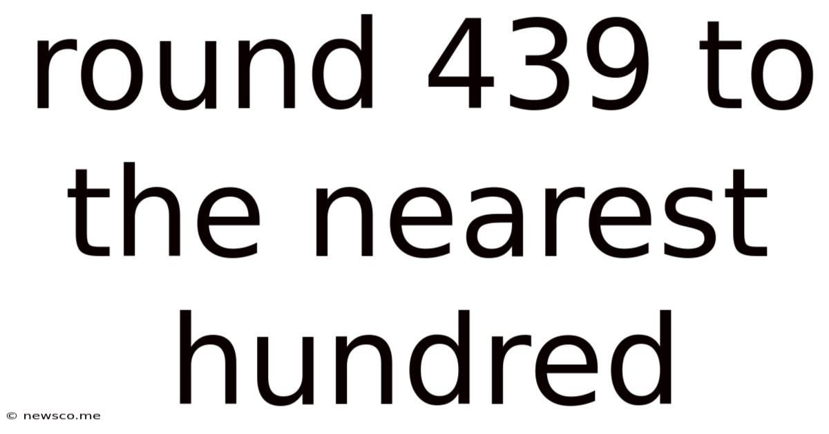 Round 439 To The Nearest Hundred